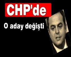 CHP'de o aday değişti