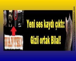 Yeni ses kaydı çıktı: Gizli ortak Ufacık Bilal!