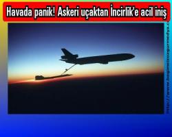 Havada panik! Askeri uçaktan İncirlik'e acil iniş