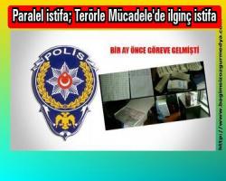 Paralel istifa;Terörle Mücadele'de ilginç istifa