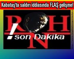 Kabataş'ta saldırı iddiasında FLAŞ gelişme! (detay)