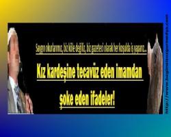 Dini Manyak; Kız kardeşine tecavüz eden imamdan şoke eden ifadeler!