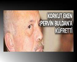 Korkut Eken BDP'li vekile küfretti!