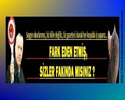 FARK EDEN ETMİŞ, SİZLER FAKINDA MISINIZ ?