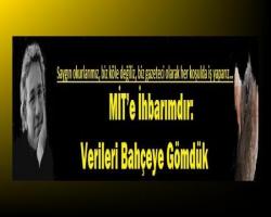 Can DÜNDAR Yazdı : MİT’e İhbarımdır: Verileri Bahçeye Gömdük