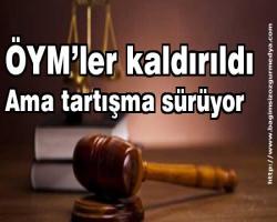 ÖYM’ler kaldırıldı ama tartışma sürüyor