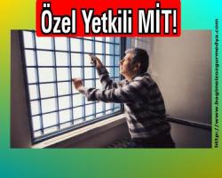 Mustafa BALBAY Yazdı: Özel Yetkili MİT!