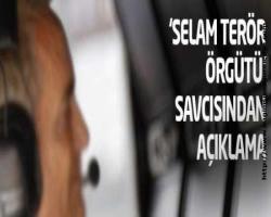 'Selam Terör Örgütü' savcısından ilk açıklama