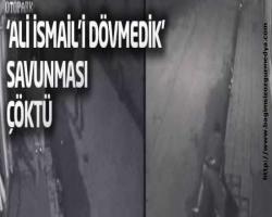 Elif Örnek Haberi: Ali İsmail’i dövmedik savunması çöktü