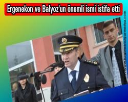 Ergenekon ve Balyoz'un önemli ismi istifa etti