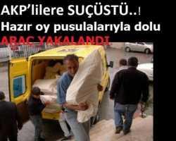AKP’lilere SUÇÜSTÜ..! Hazır oy pusulalarıyla dolu ARAÇ YAKALANDI.