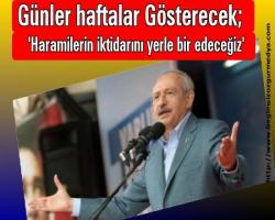 Günler haftalar Gösterecek;  'Haramilerin iktidarını yerle bir edeceğiz'