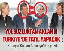 Süheyla Kaplan yazdı : Yolsuzluktan aklandı Türkiye’de tatil yapacak