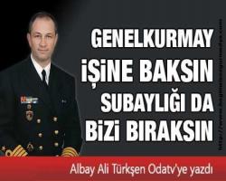 Ali Türkşen Yazdı: Genelkurmay işine baksın