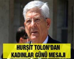 Hurşit Tolon'dan kadınlar günü mesajı