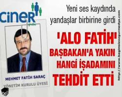 'Alo Fatih' Başbakan'a yakın hangi işadamını tehdit etti