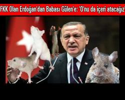 FKK Olan Erdoğan'dan Babası Gülen'e: 'O'nu da içeri atacağız'