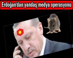 Erdoğan'dan yandaş medya operasyonu....