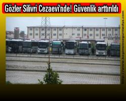 Elvan EZBER Haberi: Gözler Silivri Cezaevi'nde! Güvenlik arttırıldı