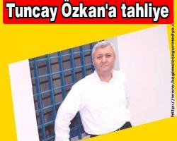 Tuncay Özkan'a tahliye