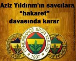Aziz Yıldırım'ın savcılara “hakaret” davasında karar