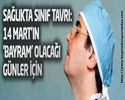 Sağlıkta Sınıf Tavrı: 14 Mart'ın 'bayram' olacağı günler için
