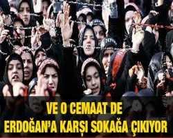 Ve o Cemaat de Erdoğan’a karşı sokağa çıkıyor