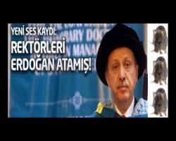 Yeni ses kaydı: Rektörleri bizzat Erdoğan atamış!