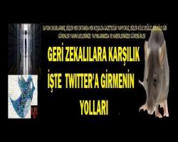 GERİ ZEKALILARA KARŞILIK  İŞTE  TWITTER'A GİRMENİN YOLLARI