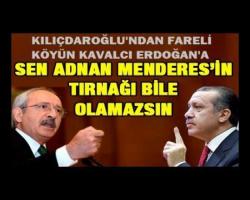 'Sen Adnan Menderes'in tırnağı bile olamazsın'