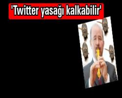 Hakime TORUN haberi :'Twitter yasağı kalkabilir'