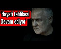 'Hayati tehlikesi devam ediyor'