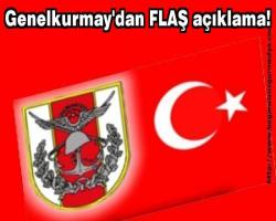 Genelkurmay'dan FLAŞ açıklama!