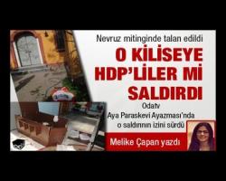 Melike Çapan Yazdı: O kiliseye HDP'liler mi saldırdı