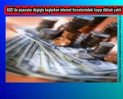 ABD’de piyasalar düşüşle başlarken internet hisselerindeki kayıp dikkati çekti