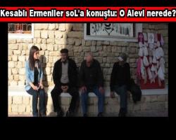 Sevra Baklacı bildirdi: Kesablı Ermeniler soL'a konuştu: O Alevi nerede?