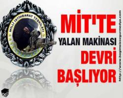 MİT'te Yalan Makinası devri başlıyor