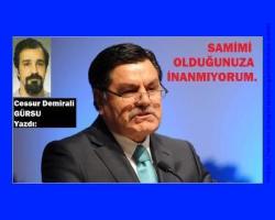 GÜRSU YAZDI: HAŞİM BEY ; BEN SİZİN SAMİMİ OLDUĞUNUZA İNANMIYORUM...