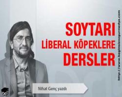 Nihat Genç Yazdı: Soytarı liberal köpeklere dersler