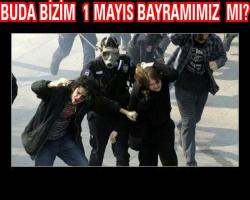BUDA BİZİM  1 MAYIS BAYRAMIMIZ  MI?
