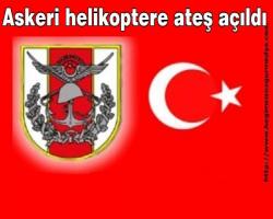 Askeri helikoptere ateş açıldı