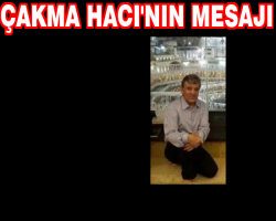 Çakma Hacı'dan mesaj...