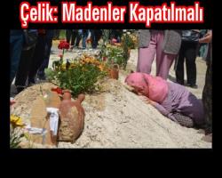 Utku Çakırözer bildiriyor;  Çelik: Madenler Kapatılmalı