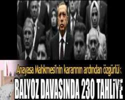 Cessur Demirali GÜRSU yazdı: Yaş mı da kurumu ;  Balyoz davasında 230 tahliye 