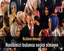Kızlara mesaj:Nasibinizi bulunca seçici olmayın