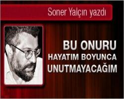Soner Yalçın Yazdı: Bu onuru hayatım boyunca unutmayacağım