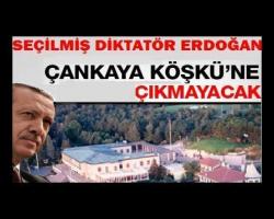 Seçilmiş Diktatör, Erdoğan Çankaya Köşkü'ne çıkmayacak