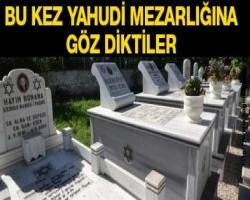 Yahudi Mezarlığı'na göz diktiler