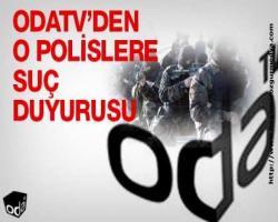 Odatv’den o polislere suç duyurusu