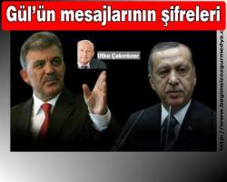 Utku Çakırözer Yazdı: Gül’ün mesajlarının şifreleri